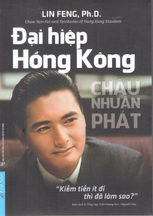 Đại Hiệp Hồng Kông - Châu Nhuận Phát / Chow Yun-Fat And Territories Of Hong Kong Stardom . Tổng Hợp TP (F.News)