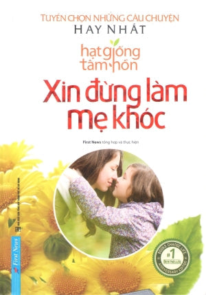 Hạt Giống Tâm Hồn - Xin Đừng Làm Mẹ Khóc - Tuyển Chọn Những Câu Chuyện Hay Nhất (Bìa Cứng) . Tổng Hợp TP (F.News)
