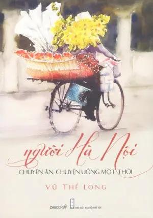 Người Hà Nội: Chuyện Ăn, Chuyện Uống Một Thời Hội Nhà Văn (Chibooks)