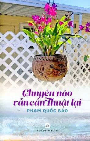 Chuyện Nào Vẫn Cần Thuật Lại (Phạm Quốc Bảo) . Tác Giả (Lotus)