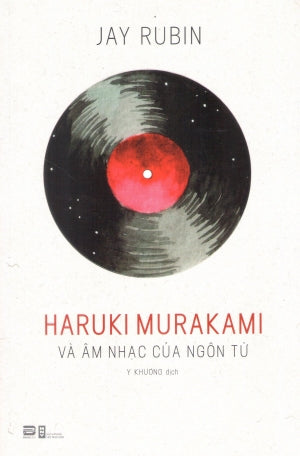 Haruki Murakami Và Âm Nhạc Của Ngôn Từ / Haruki Murakami And The Music Of Words . Hội Nhà Văn (Phanbook)