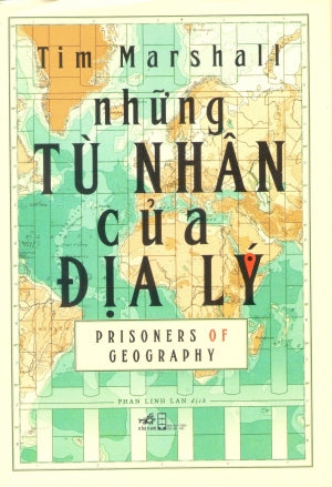 Những Tù Nhân Của Địa Lý (Bìa Cứng) / Prisoners Of Geography Hội Nhà Văn (Nhã Nam)