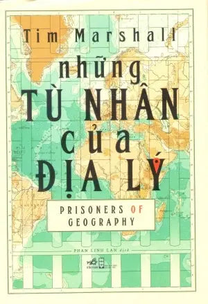 Những Tù Nhân Của Địa Lý (Bìa Cứng) / Prisoners Of Geography Hội Nhà Văn (Nhã Nam)