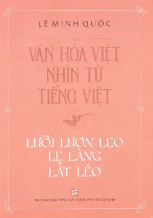 Văn Hoá Việt Nhìn Từ Tiếng Việt - Lưỡi Lươn Lẹo Lẹ Làng Lắt Léo