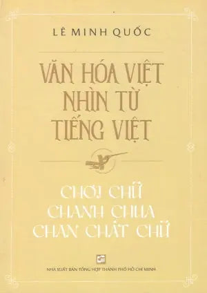 Văn Hoá Việt Nhìn Từ Tiếng Việt - Chơi Chữ Chanh Chua Chan Chát Chữ