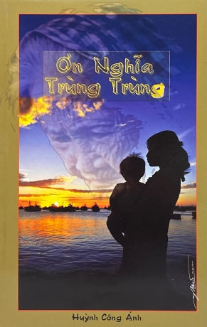 Ơn Nghĩa Trùng Trùng - Thơ Và Ca Từ . Tác Giả