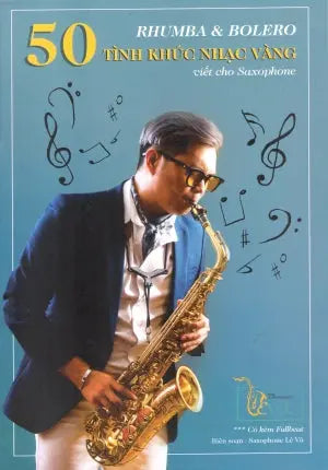 50 Tình Khúc Nhạc Vàng Rhumba Và Bolero Viết Cho Saxophone