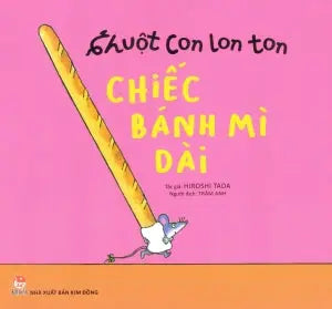 Chuột Con Lon Ton: Chiếc Bánh Mì Dài . Kim Đồng