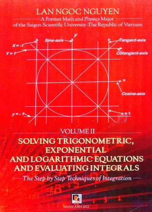 Solving Trigonometric, Exponential And Logarithmic Equations And Evaluating Integrals Vol. 2 (Môn Toán Học Toán) . Nhan Anh 2022