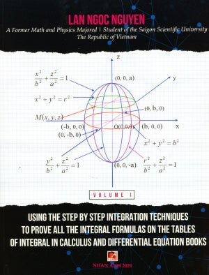 Using The Step By Step Integration Techniques To Prove All The Integral Formulas On The Tables Of Integral In Calculus And Differential Equation Books Vol. 1 (Môn Toán Học Toán) . Nhan Anh 2022