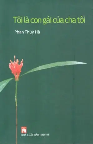 Tôi Là Con Gái Của Cha Tôi - Phan Thúy Hà Phụ Nữ