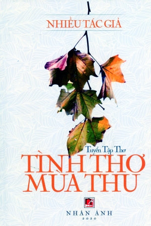 Tình Thơ Mùa Thu - Tuyển Tập Thơ (Bìa Cứng) . Nhan Anh