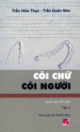 Cõi Chữ Cõi Người - Tuyển Tập Tiểu Luận (Bộ 2 Cuốn) Nhân Ảnh 2022