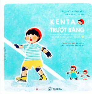 Ehon Nhật Bản Độ Tuổi 3+ Nuôi Dưỡng Tâm Hồn Cho Bé Kenta Trượt Băng Lao Động- Xã Hội