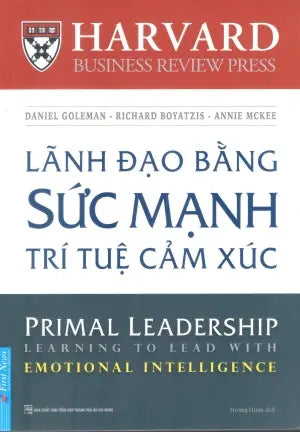 Lãnh Đạo Bằng Sức Mạnh Trí Tuệ Cảm Xúc / Primal Leadership - Learning To Lead With Emotional Intelligence Tổng Hợp TP (F.News)