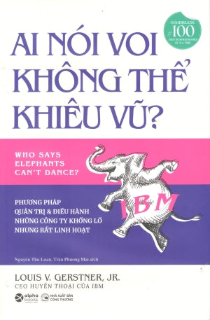 GoodRead 100 - Ai Nói Voi Không Thể Khiêu Vũ? (Bìa cứng) / Who Says Elephants Can't Dance? . Công Thương (Alpha)