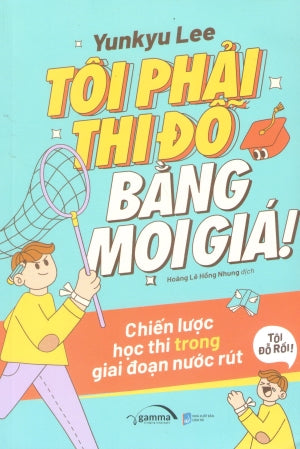 Tôi Phải Thi Đỗ Bằng Mọi Giá! - Chiến Lược Học Thi Trong Giai Đoạn Nước Rút Dân Trí (Alpha)