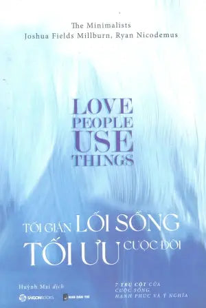 Tối Giản Lối Sống Tối Ưu Cuộc Đời / Love People Use Things - Because The Opposite Never Words Dân Trí (Saigon Books)