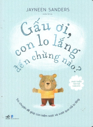 Phát Triển Trí Tuệ Cảm Xúc - Gấu Ơi, Con Lo Lắng Đến Chừng Nào? Dân Trí (Nhã Nam)