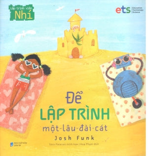 Lập Trình Viên Nhí (Bộ 2 Cuốn: Để Lập Trình Một Lâu Đài Cát, Để Lập Trình Tàu Lượn Siêu Tốc) Dân Trí (Alpha)