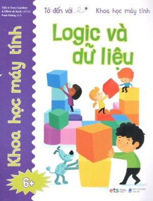 Tớ Đến Với Khoa Học Máy Tính (Bộ 4 Cuốn): Logic Và Dữ Liệu (6+) Dân Trí (Alpha)