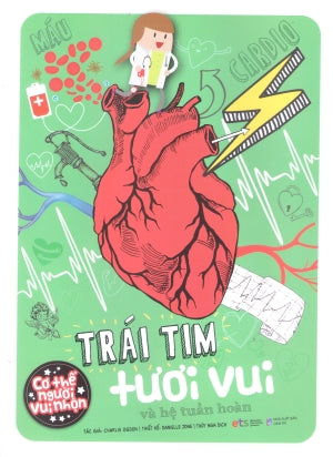 CƠ THỂ NGƯỜI VUI NHỘN (Bộ 4 Cuốn: Bộ Não Biết Tuốt Và Hệ Thần Kinh, Dạ Dày Dẻo Dai Và Hệ Tiêu Hóa, Lá Phổi Lí Lắc Và Hệ Hô Hấp, Trái Tim Vui Tươi Và Hệ Tuần Hoàn) . Dân Trí (Alpha)