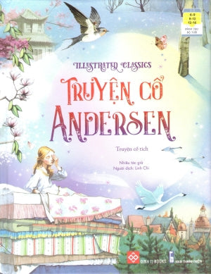 Illustrated Classics - Truyện Cổ Andersen (Bìa Cứng) (Dành Cho Trẻ Em Từ 6-16 Tuổi) Thanh Niên (Đinh Tị)