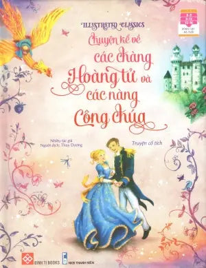 Illustrated Classics - Chuyện Kể Về Các Chàng Hoàng Tử Và Các Nàng Công Chúa (Bìa Cứng) (Dành Cho Trẻ Em Từ 6-16 Tuổi) Thanh Niên (Đinh Tị)