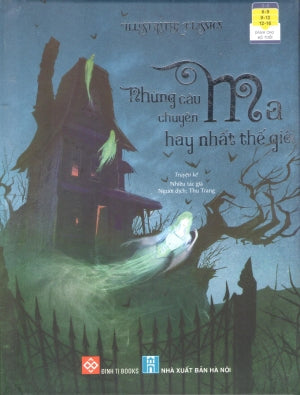 Illustrated Classics - Những Câu Chuyện Ma Hay Nhất Thế Giới (Bìa Cứng) (Dành Cho Trẻ Em Từ 6-16 Tuổi) Hà Nội (Đinh Tị)