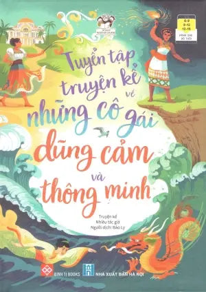 Tuyển Tập Truyện Kể Về Những Cô Gái Dũng Cảm Và Thông Minh (Bìa Cứng) (Dành Cho Trẻ Em Từ 6-15 Tuổi) Hà Nội (Đinh Tị)