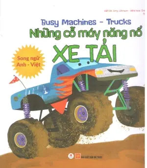 Busy Machines - Digger: Những Cỗ Máy Năng Nổ - Xe Tải (Song Ngữ Anh Việt - Bilingual English Vietnamese) Mỹ Thuật (H.Hoàng)