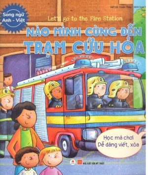 Let’S Go To The Fire Station - Nào Mình Cùng Đến Trạm Cứu Hỏa (Song Ngữ Anh Việt - A Bilingual English-Vietnamese Edition) Mỹ Thuật (H.Hoàng)
