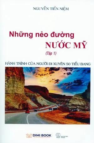 Những Nẻo Đường Nước Mỹ - Hành Trình Của Người Đi Xuyên 50 Tiểu Bang Tập 1 (Ký Sự Phóng Sự, Du Lịch) Thế Giới/ Dimi Book