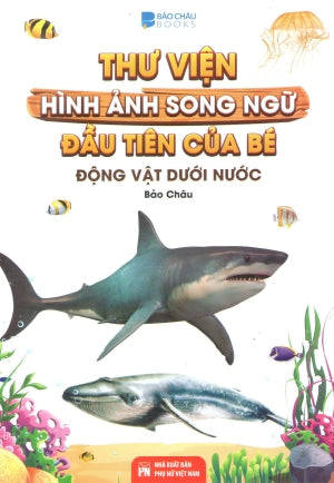 Thư Viện Hình Ảnh Song Ngữ Đầu Tiên Của Bé - Động Vật Dưới Nước (Song Ngữ Anh Việt - A Bilingual English-Vietnamese Edition) Phụ Nữ (V.Thư)