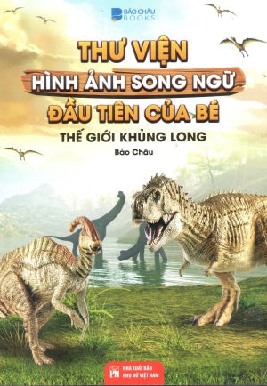 Thư Viện Hình Ảnh Song Ngữ Đầu Tiên Của Bé - Thế Giới Khủng Long (Song Ngữ Anh Việt - A Bilingual English-Vietnamese Edition) Phụ Nữ (V.Thư)