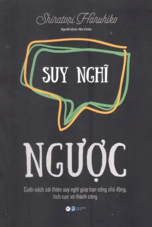 Suy Nghĩ Ngược - Cuốn Sách Cải Thiện Suy Nghĩ Giúp Bạn Sống Chủ Động, Tích Cực Và Thành Công . Dân Trí (H.Hoàng)