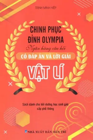 Chinh Phục Đỉnh Olympia - Ngân Hàng Câu Hỏi - Có Đáp Án Và Lời Giải Vật Lí Dân Trí (Kh.Việt)
