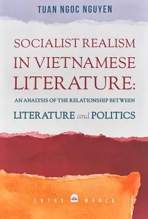 Socialist Realism In Vietnamese Literature: An Analysis Of The Relationship Between Literature And Politics (English Version) Lotus Media