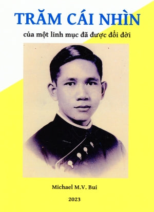 Trăm Cái Nhìn Của Một Linh Mục Đã Được Đổi Đời (Thần Học & Thời Sự)