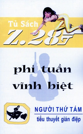 Phi Tuần Vĩnh Biệt Z.28 (Tiểu Thuyết Gián Điệp Z. 28, Z 28 Chữ Mới Rõ Ràng, Sách Trước 1975) Hành Động Tủ Sách Z 28