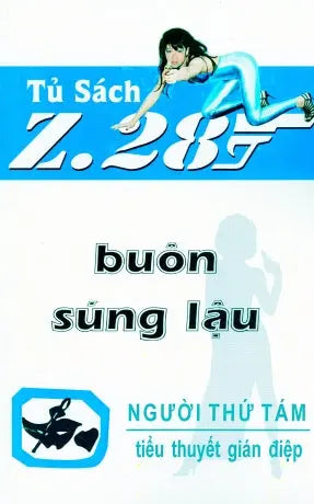 Buôn Súng Lậu - Z.28 (Tiểu Thuyết Gián Điệp Z. 28, Z 28 Chữ Mới Rõ Ràng, Sách Trước 1975) Hành Động, Tủ Sách Z 28