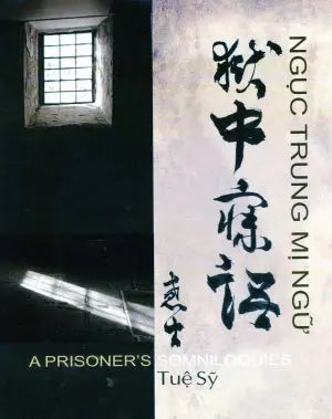 Ngục Trung Mị Ngữ (Ngục Trung Mỵ Ngữ: Anh, Việt, Nhật & Hán Nôm, Thủ Bút: Thầy Tuệ Sỹ)/ A Prisoner's Somniloquies (Song Ngữ Anh Việt - A Bilingual English-Vietnamese Edition)