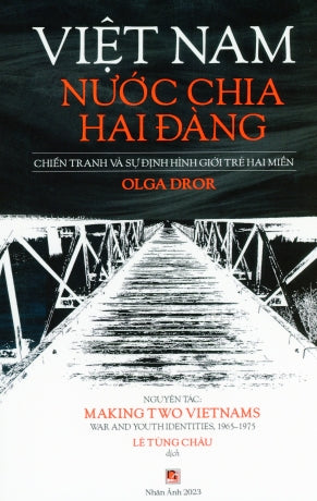 Việt Nam Nước Chia Hai Đàng - Chiến Tranh Và Sự Định Hình Giới Trẻ Hai Miền (Nguyên Tác: Making Two VietNams War & Youth Identities, 1965-1975) Nhân Ảnh 2023
