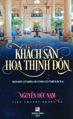 Khách Sạn Hoa Thịnh Đốn - Nơi Bất Cứ Điều Gì Cũng Có Thể Xảy Ra (Tiểu Thuyết Phóng Sự) Tác Giả (Nha Anh 2023)