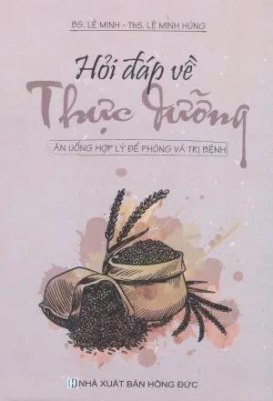 Hỏi Đáp Về Thực Dưỡng - Ăn Uống Hợp Lý Để Phòng Và Điều Trị Bệnh Hồng Đức (V.Thư)