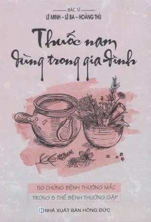 Thuốc Nam Dùng Trong Gia Đình - 50 Chứng Bệnh Thường Mắc Trong 5 Biểu Hiện Thường Gặp Hồng Đức (V.Thư)