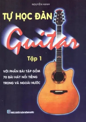 Tự Học Đàn Guitar - Tập 1 (Với Phần Bài Tập Gồm 70 Bài Hát Nổi Tiếng Trong Và Ngoài Nước) (Tự Học Tây Ban Cầm / Tự Học Guitar) Hồng Đức (Bút Việt)