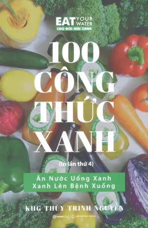 100 Công Thức Xanh (Ăn Nước Uống Xanh, Xanh Lên Bệnh Xuống, In Hình Màu) Thế Giới (SaigonBooks)