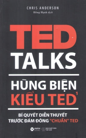 Hùng Biện Kiểu TED - Tập 1 / TED Talks: The Official TED Guide To Public Speaking Thế Giới (Alpha)