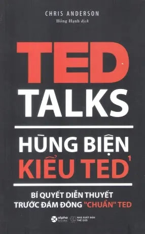 Hùng Biện Kiểu TED - Tập 1 / TED Talks: The Official TED Guide To Public Speaking Thế Giới (Alpha)